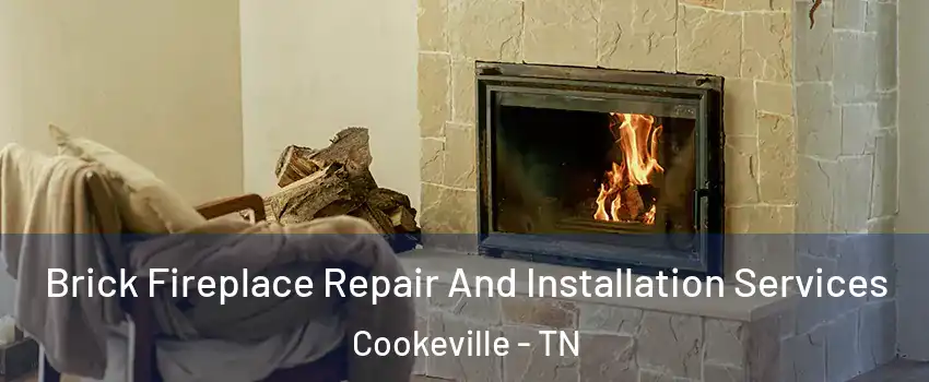  Brick Fireplace Repair And Installation Services Cookeville - TN