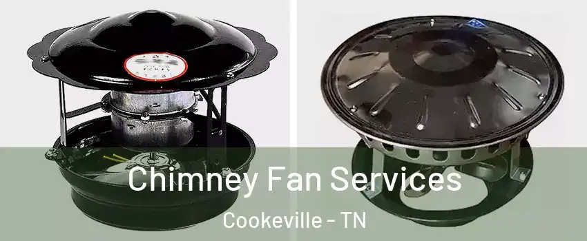  Chimney Fan Services Cookeville - TN