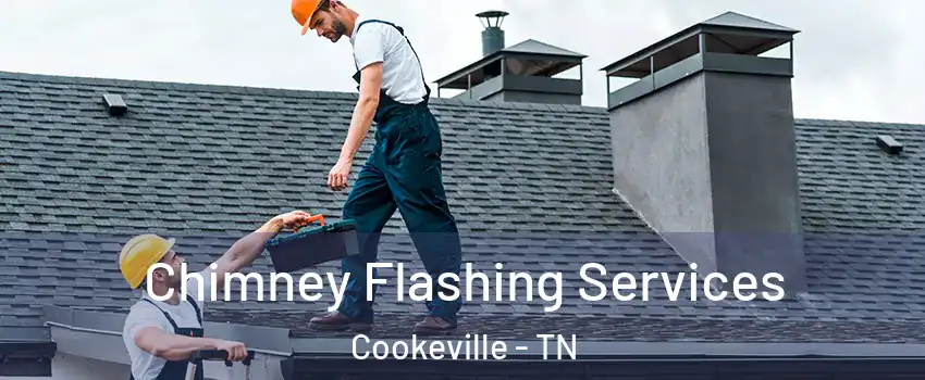 Chimney Flashing Services Cookeville - TN