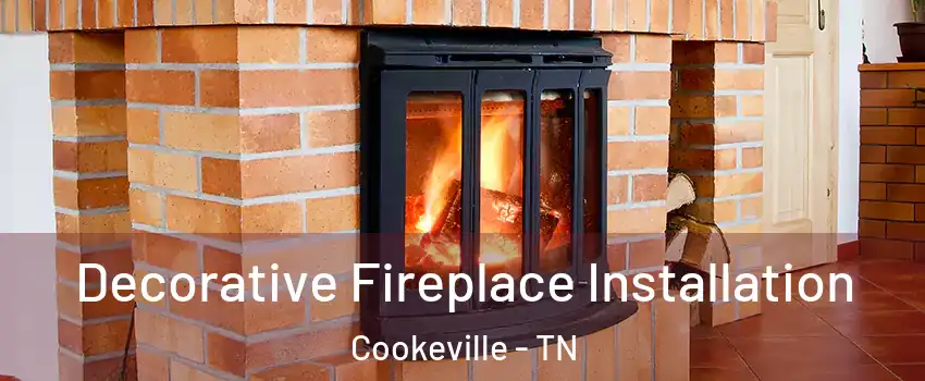  Decorative Fireplace Installation Cookeville - TN