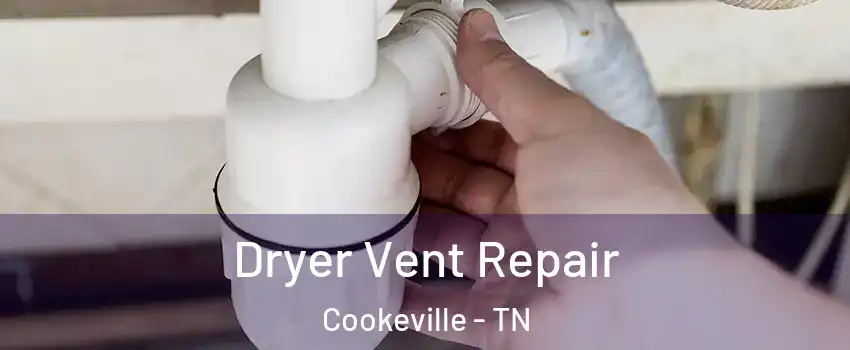  Dryer Vent Repair Cookeville - TN
