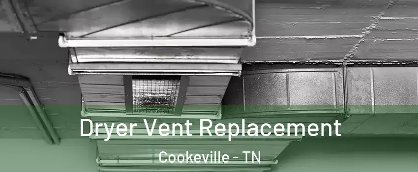 Dryer Vent Replacement Cookeville - TN