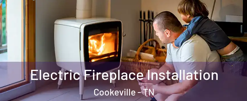  Electric Fireplace Installation Cookeville - TN