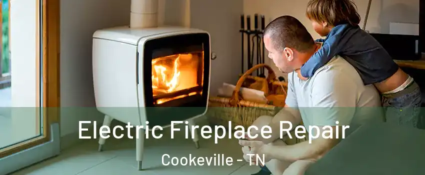  Electric Fireplace Repair Cookeville - TN