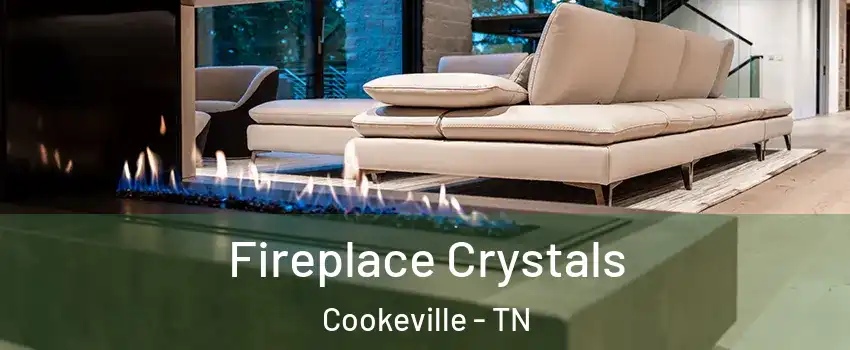  Fireplace Crystals Cookeville - TN