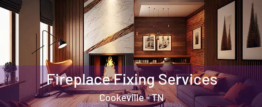  Fireplace Fixing Services Cookeville - TN