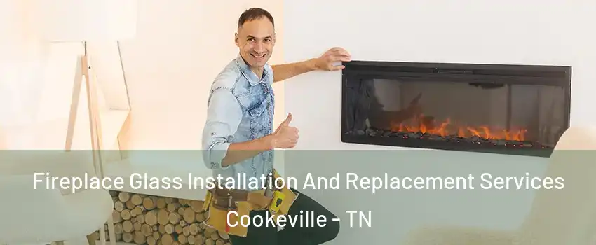  Fireplace Glass Installation And Replacement Services Cookeville - TN