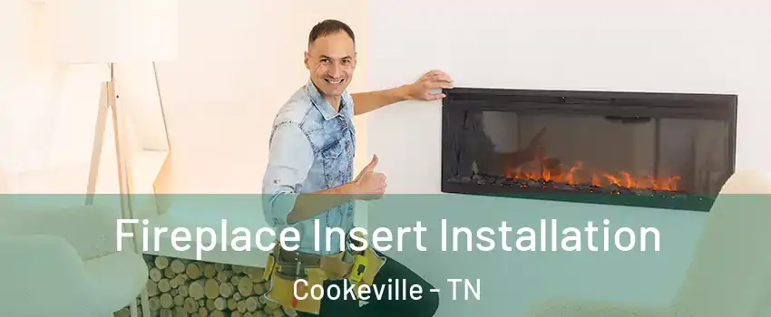  Fireplace Insert Installation Cookeville - TN