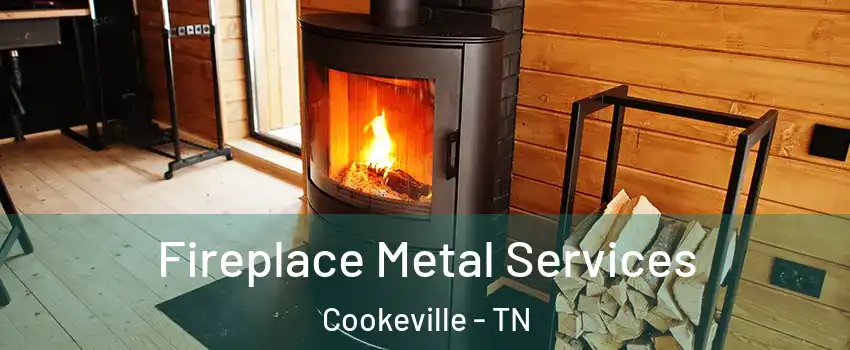 Fireplace Metal Services Cookeville - TN