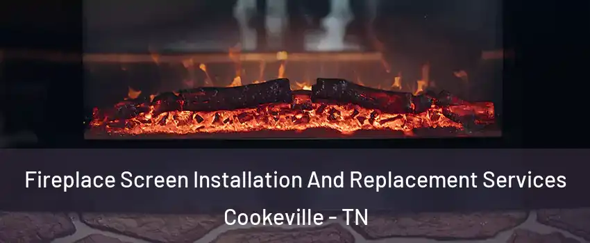  Fireplace Screen Installation And Replacement Services Cookeville - TN