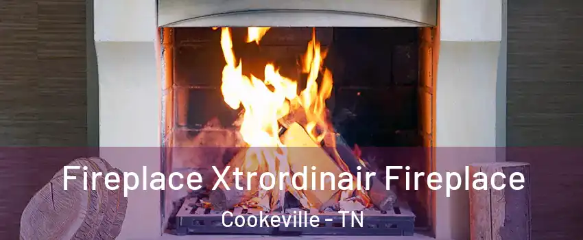  Fireplace Xtrordinair Fireplace Cookeville - TN