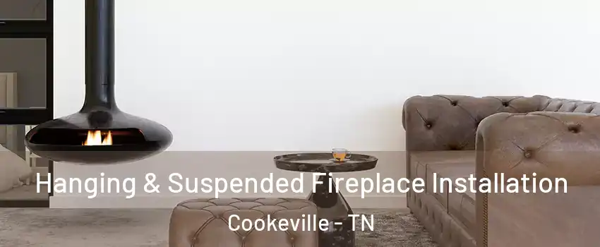  Hanging & Suspended Fireplace Installation Cookeville - TN