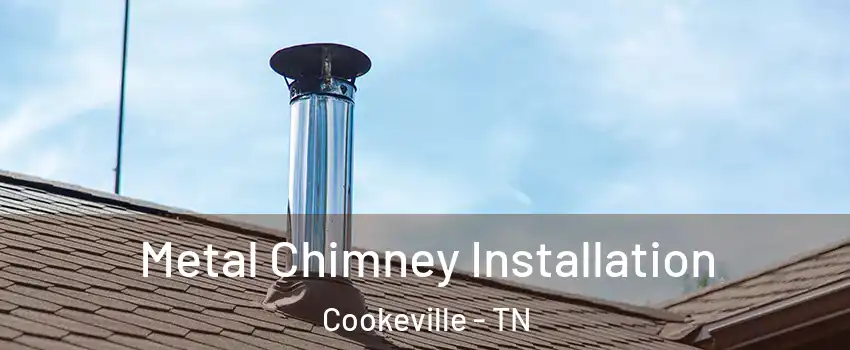  Metal Chimney Installation Cookeville - TN
