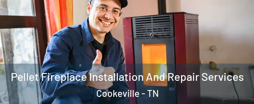  Pellet Fireplace Installation And Repair Services Cookeville - TN