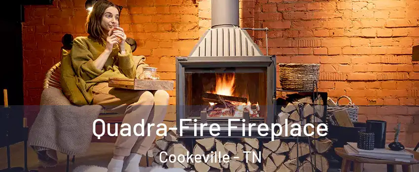  Quadra-Fire Fireplace Cookeville - TN