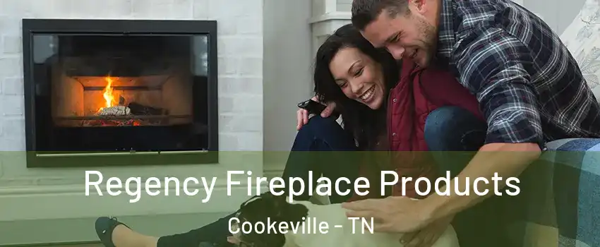  Regency Fireplace Products Cookeville - TN