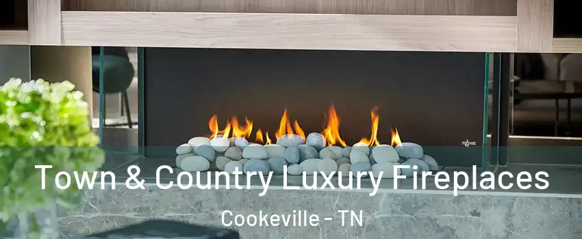  Town & Country Luxury Fireplaces Cookeville - TN