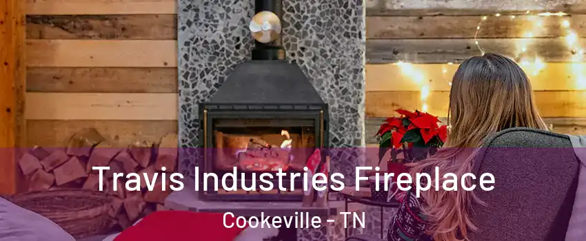  Travis Industries Fireplace Cookeville - TN