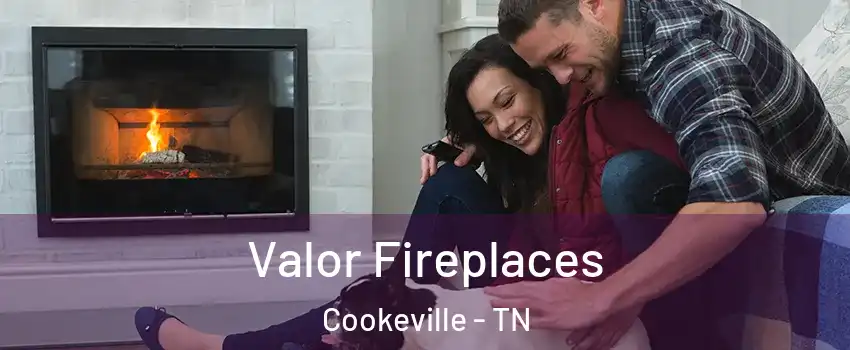  Valor Fireplaces Cookeville - TN