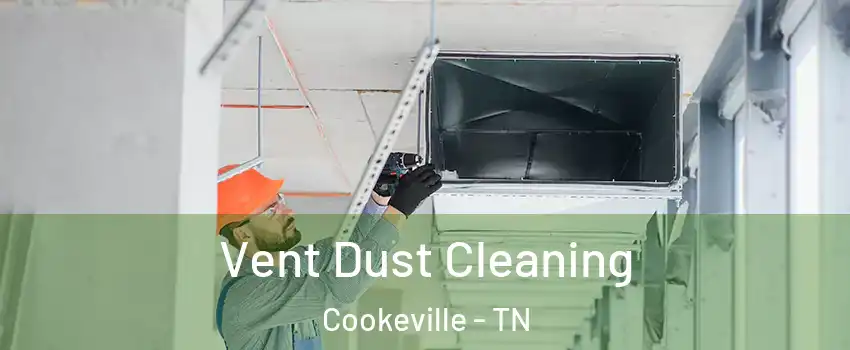  Vent Dust Cleaning Cookeville - TN