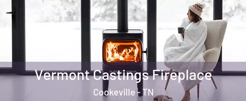 Vermont Castings Fireplace Cookeville - TN