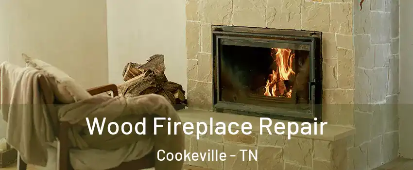  Wood Fireplace Repair Cookeville - TN