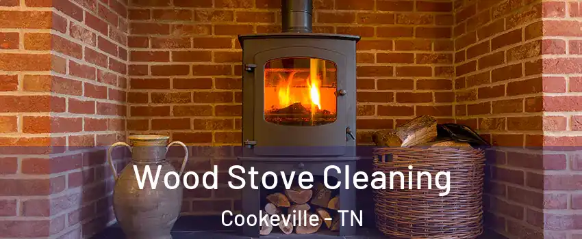  Wood Stove Cleaning Cookeville - TN