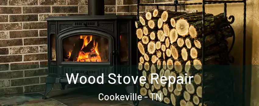  Wood Stove Repair Cookeville - TN